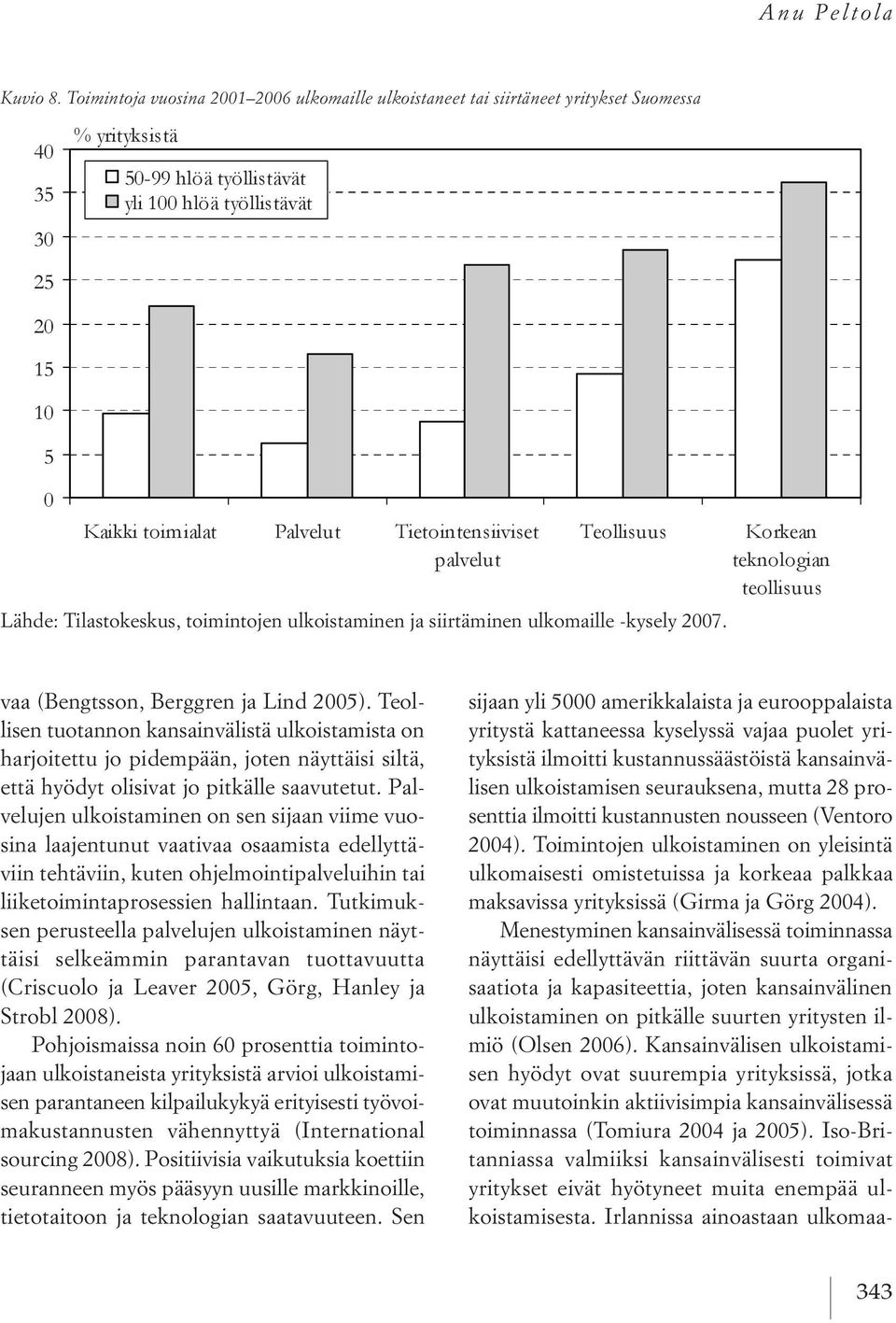 Palvelujen ulkoistaminen on sen sijaan viime vuosina laajentunut vaativaa osaamista edellyttäviin tehtäviin,kuten ohjelmointipalveluihin tai liiketoimintaprosessien hallintaan.