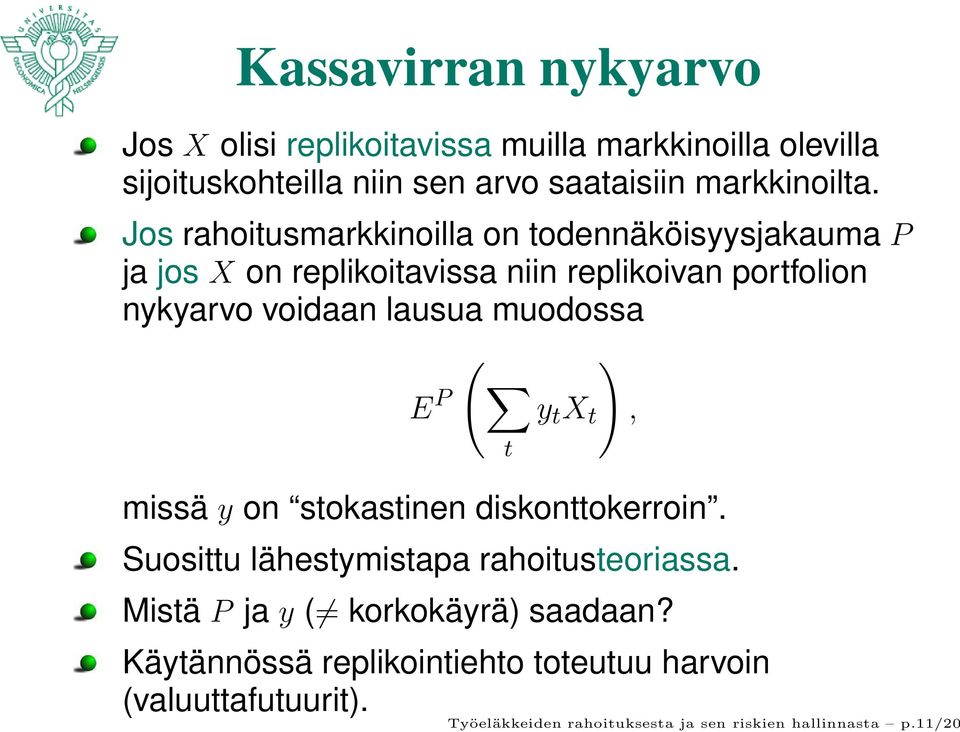 muodossa ( ) E P y t X t, t missä y on stokastinen diskonttokerroin. Suosittu lähestymistapa rahoitusteoriassa.