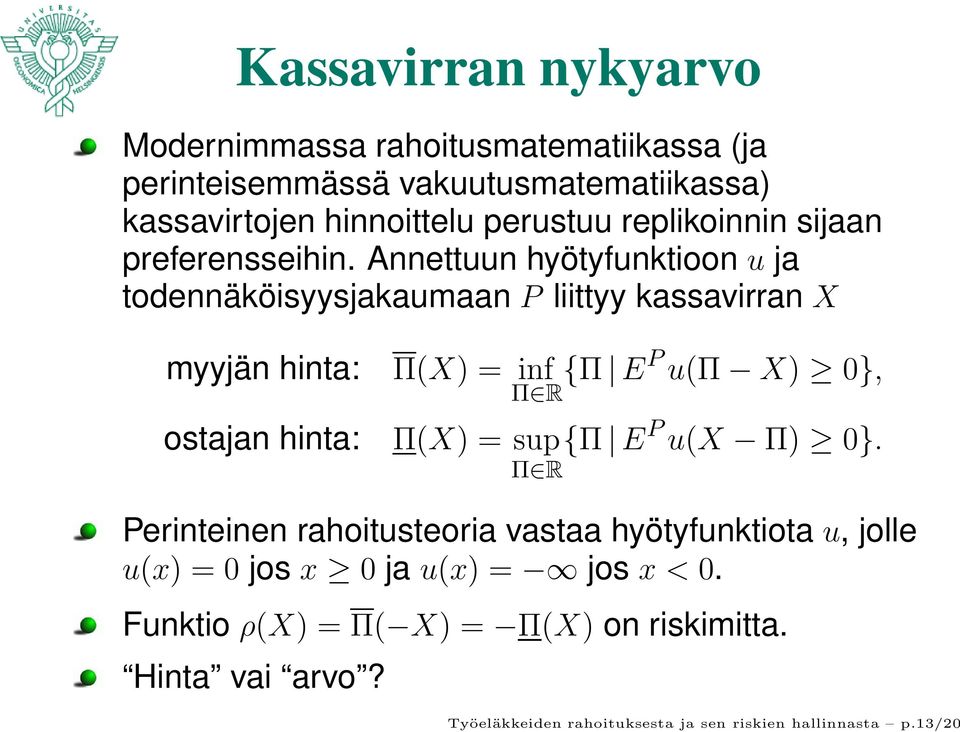 Annettuun hyötyfunktioon u ja todennäköisyysjakaumaan P liittyy kassavirran X myyjän hinta: ostajan hinta: Π(X) = inf Π R {Π EP u(π X) 0},