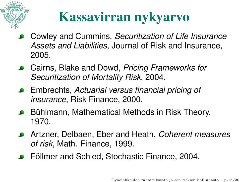 Embrechts, Actuarial versus financial pricing of insurance, Risk Finance, 2000. Bühlmann, Mathematical Methods in Risk Theory, 1970.