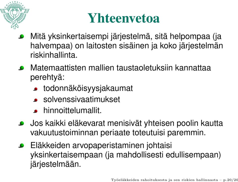 Matemaattisten mallien taustaoletuksiin kannattaa perehtyä: todonnäköisyysjakaumat solvenssivaatimukset hinnoittelumallit.