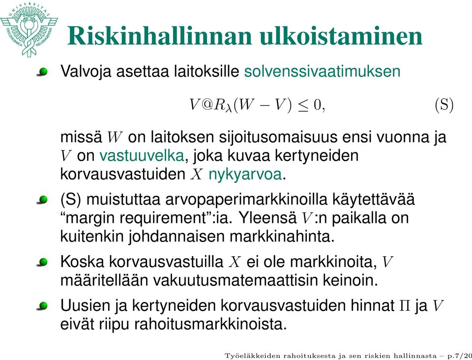 Yleensä V :n paikalla on kuitenkin johdannaisen markkinahinta.