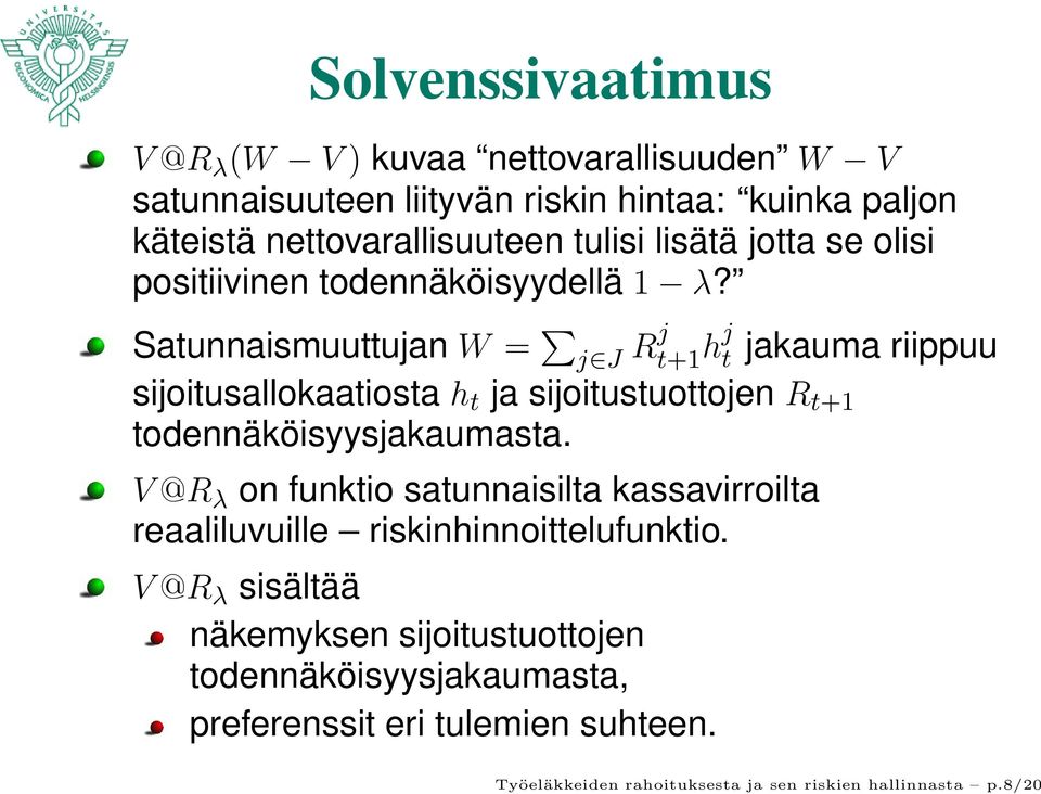 Satunnaismuuttujan W = j J Rj t+1 hj t jakauma riippuu sijoitusallokaatiosta h t ja sijoitustuottojen R t+1 todennäköisyysjakaumasta.