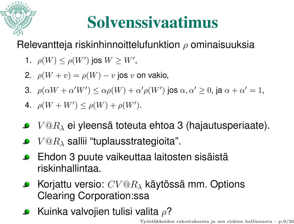 V @R λ ei yleensä toteuta ehtoa 3 (hajautusperiaate). V @R λ sallii tuplausstrategioita.