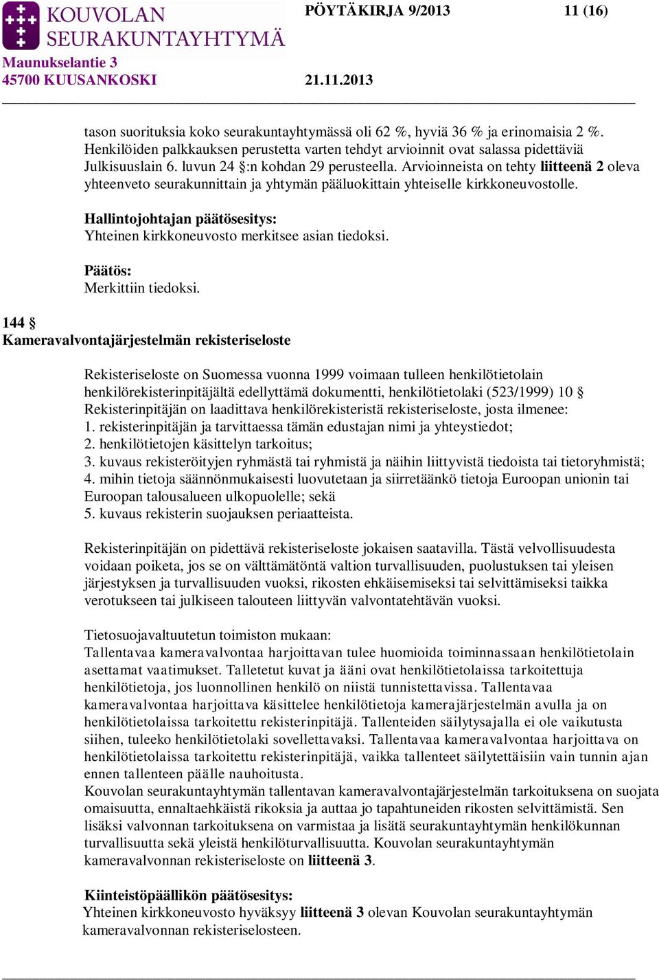 Arvioinneista on tehty liitteenä 2 oleva yhteenveto seurakunnittain ja yhtymän pääluokittain yhteiselle kirkkoneuvostolle.