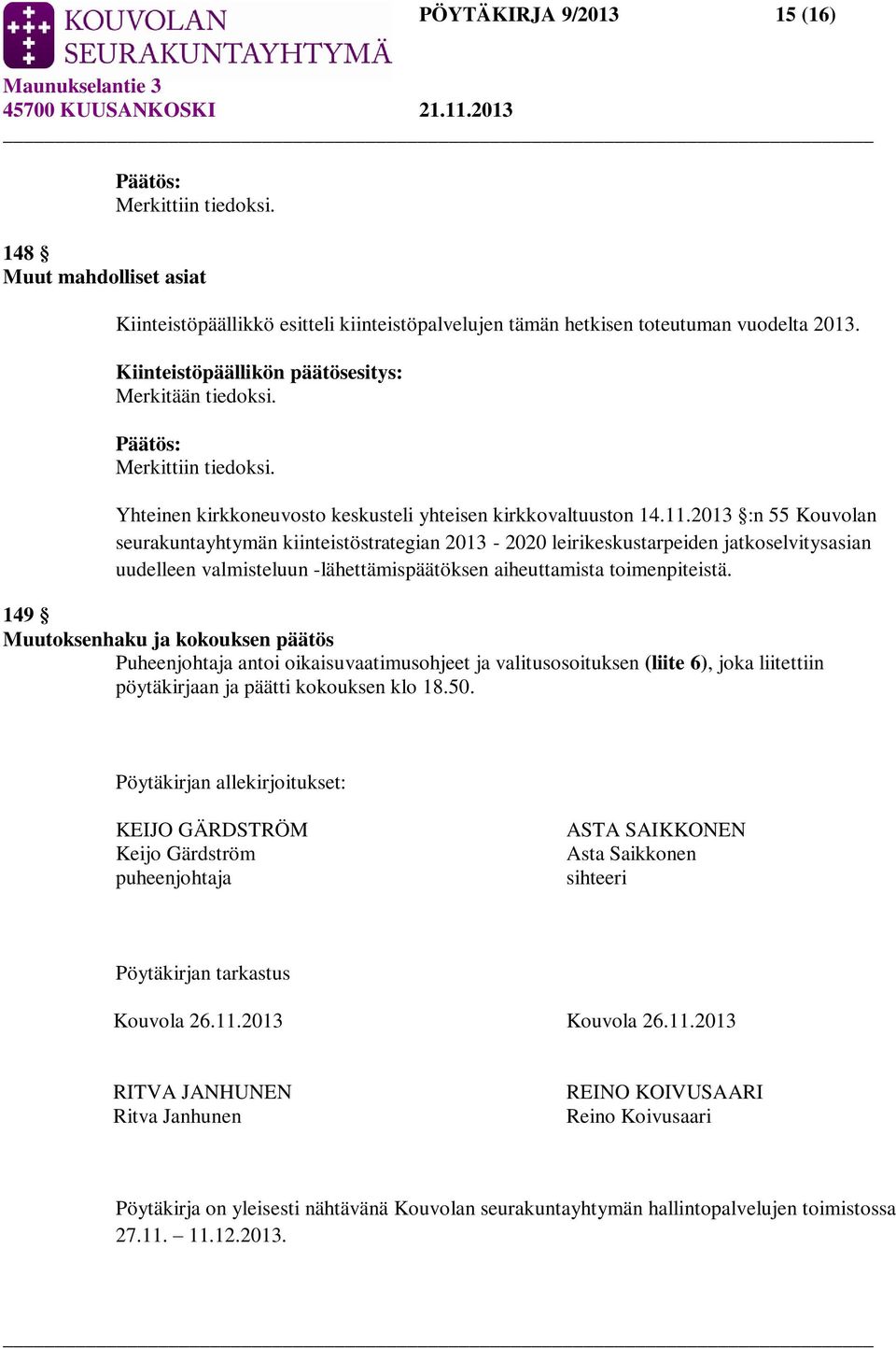 2013 :n 55 Kouvolan seurakuntayhtymän kiinteistöstrategian 2013-2020 leirikeskustarpeiden jatkoselvitysasian uudelleen valmisteluun -lähettämispäätöksen aiheuttamista toimenpiteistä.