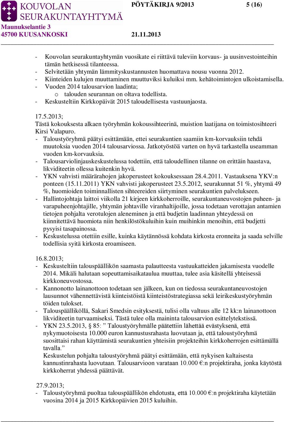 - Vuoden 2014 talousarvion laadinta; o talouden seurannan on oltava todellista. - Keskusteltiin Kirkkopäivät 2015 