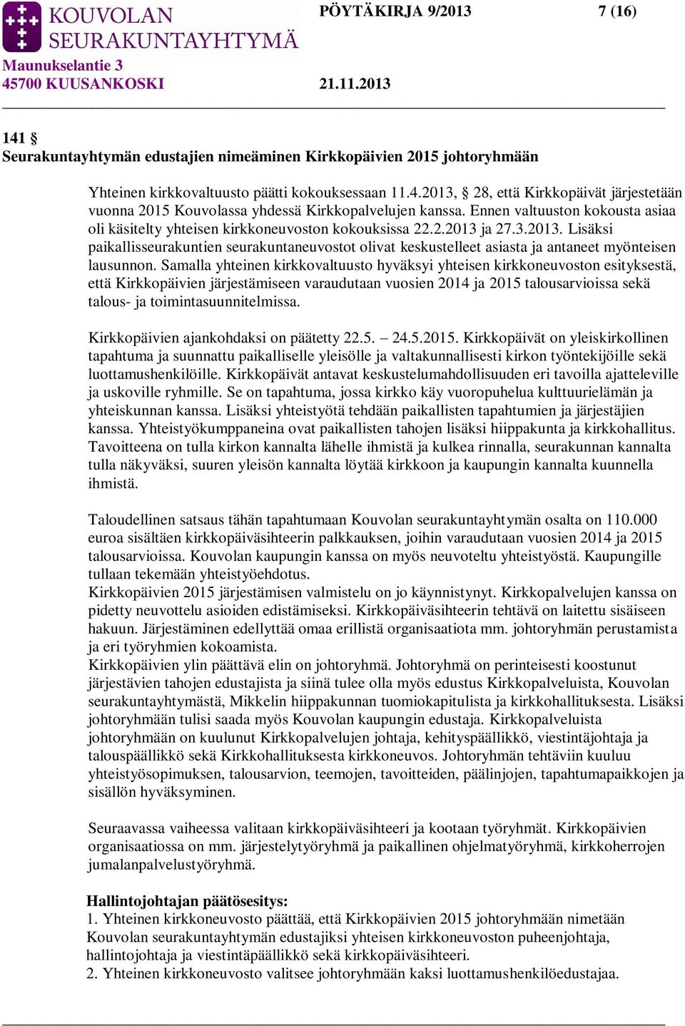 ja 27.3.2013. Lisäksi paikallisseurakuntien seurakuntaneuvostot olivat keskustelleet asiasta ja antaneet myönteisen lausunnon.