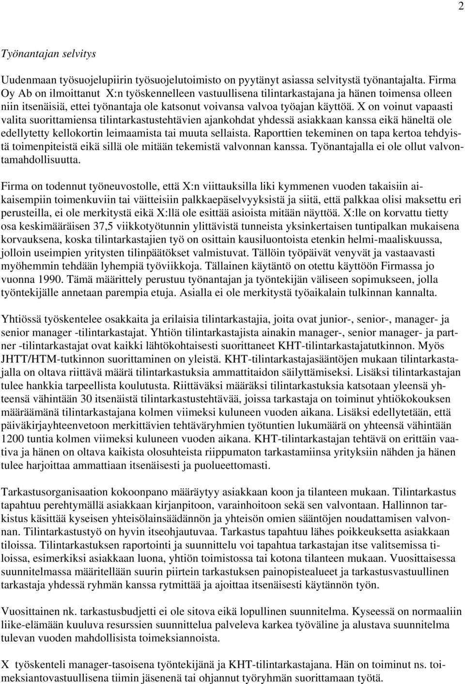 X on voinut vapaasti valita suorittamiensa tilintarkastustehtävien ajankohdat yhdessä asiakkaan kanssa eikä häneltä ole edellytetty kellokortin leimaamista tai muuta sellaista.