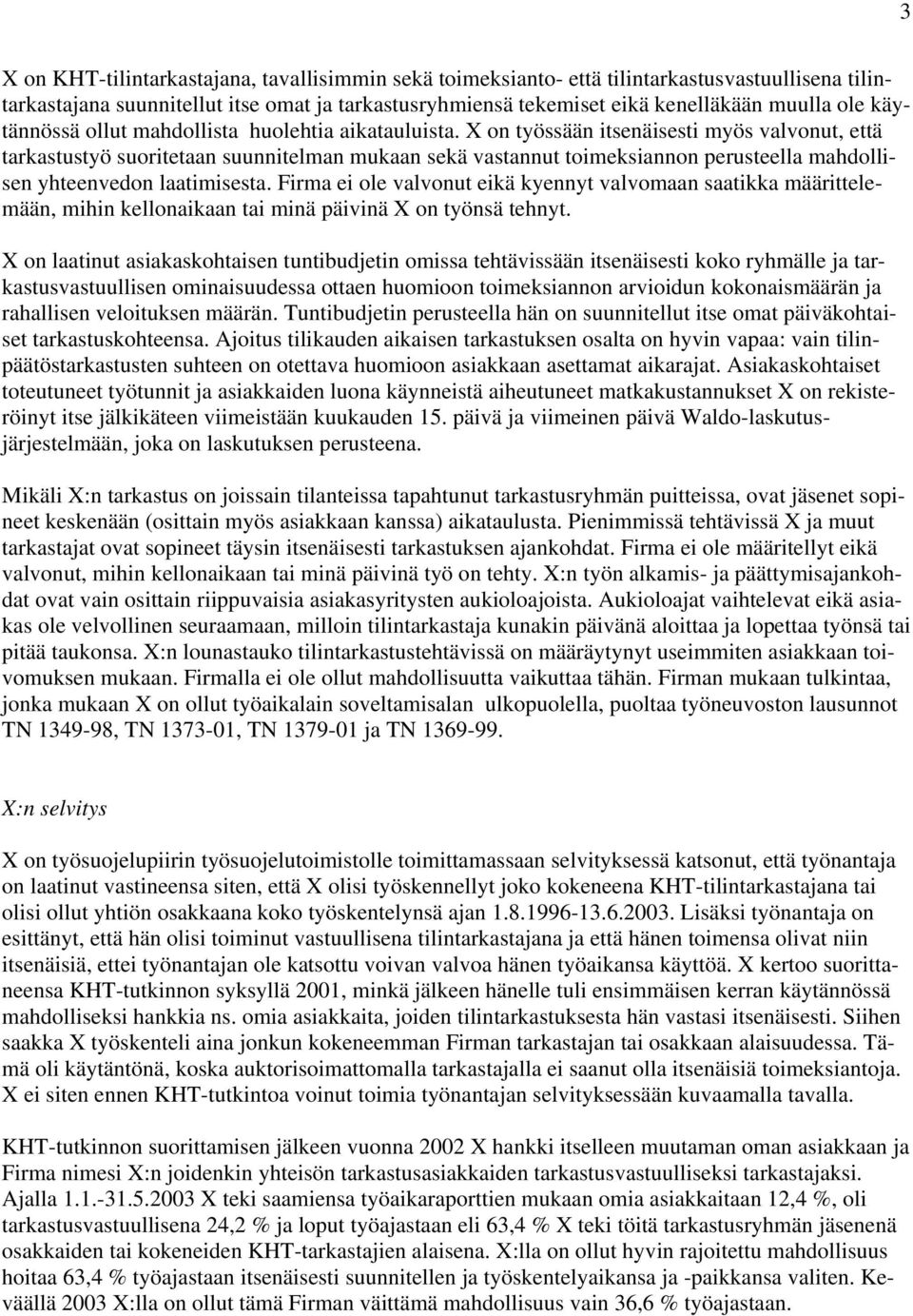 X on työssään itsenäisesti myös valvonut, että tarkastustyö suoritetaan suunnitelman mukaan sekä vastannut toimeksiannon perusteella mahdollisen yhteenvedon laatimisesta.