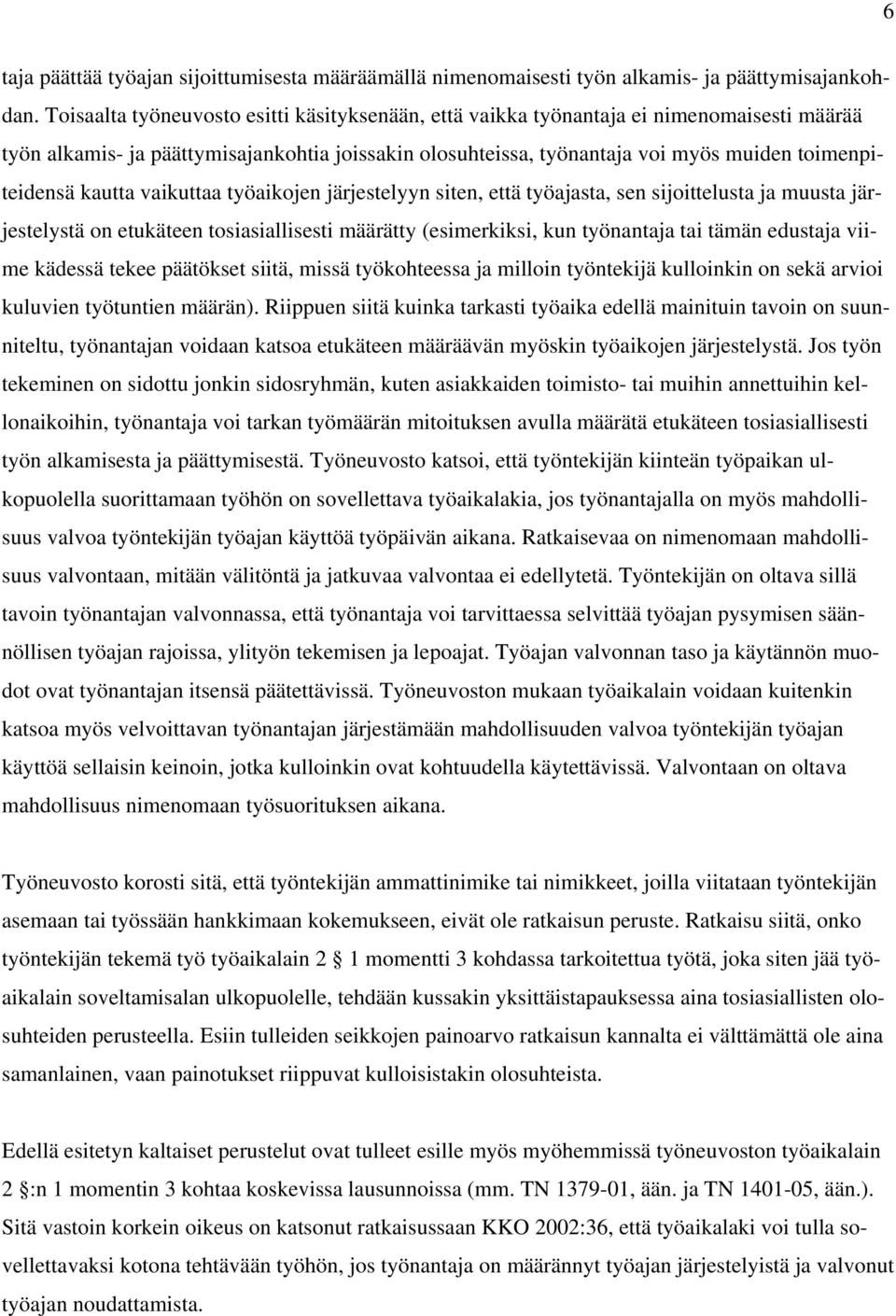 kautta vaikuttaa työaikojen järjestelyyn siten, että työajasta, sen sijoittelusta ja muusta järjestelystä on etukäteen tosiasiallisesti määrätty (esimerkiksi, kun työnantaja tai tämän edustaja viime