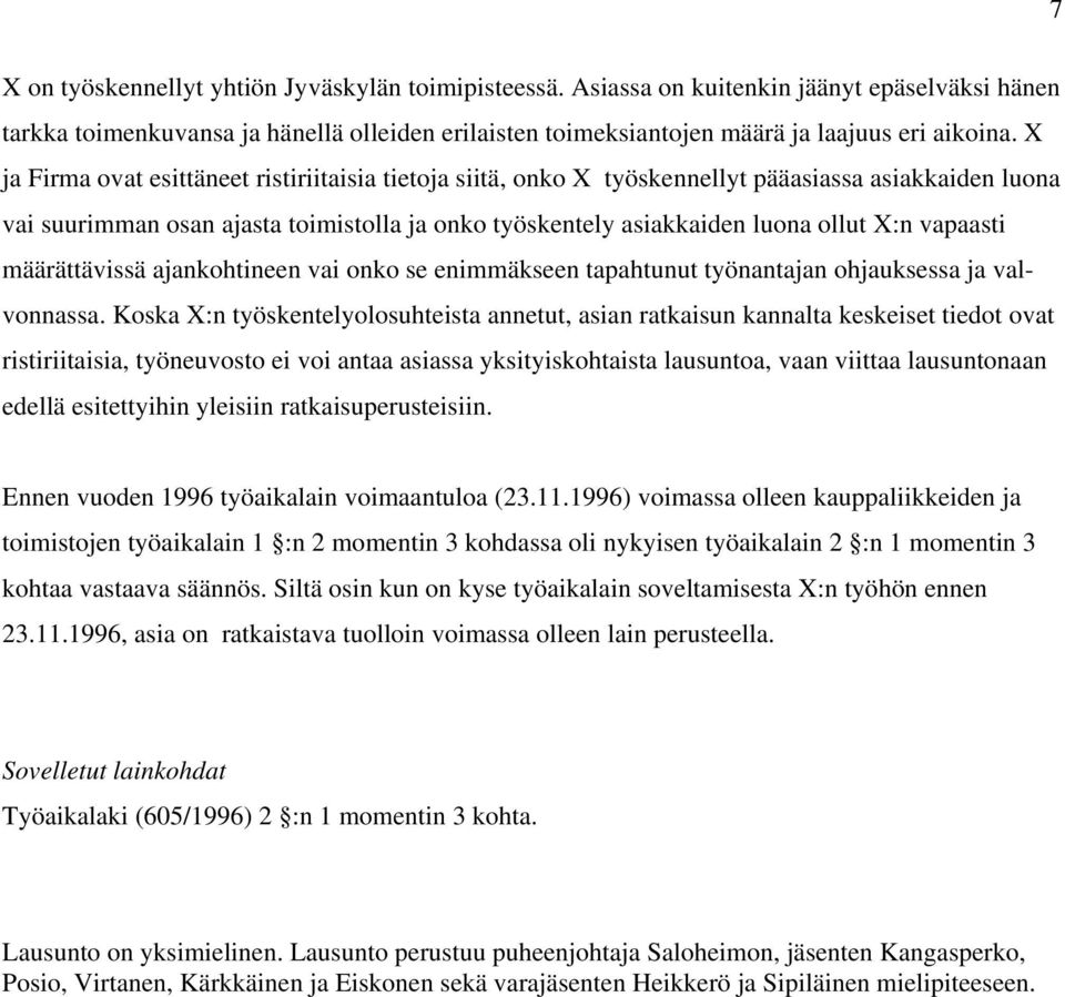 vapaasti määrättävissä ajankohtineen vai onko se enimmäkseen tapahtunut työnantajan ohjauksessa ja valvonnassa.