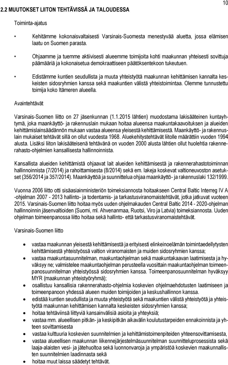 Edistämme kuntien seudullista ja muuta yhteistyötä maakunnan kehittämisen kannalta keskeisten sidosryhmien kanssa sekä maakuntien välistä yhteistoimintaa.