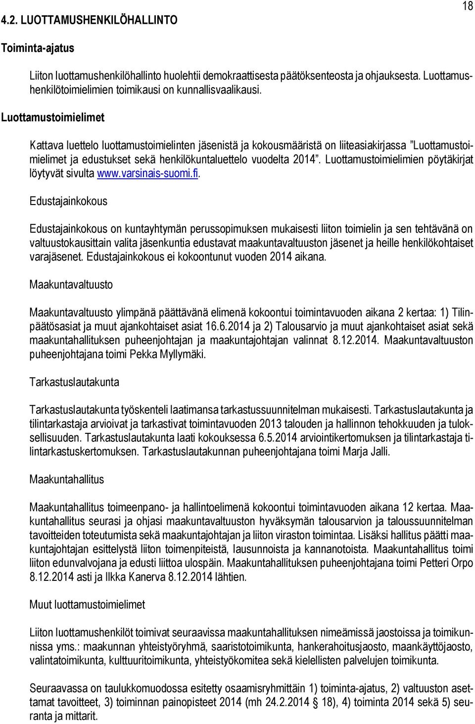 Luottamustoimielimet Kattava luettelo luottamustoimielinten jäsenistä ja kokousmääristä on liiteasiakirjassa Luottamustoimielimet ja edustukset sekä henkilökuntaluettelo vuodelta 2014.