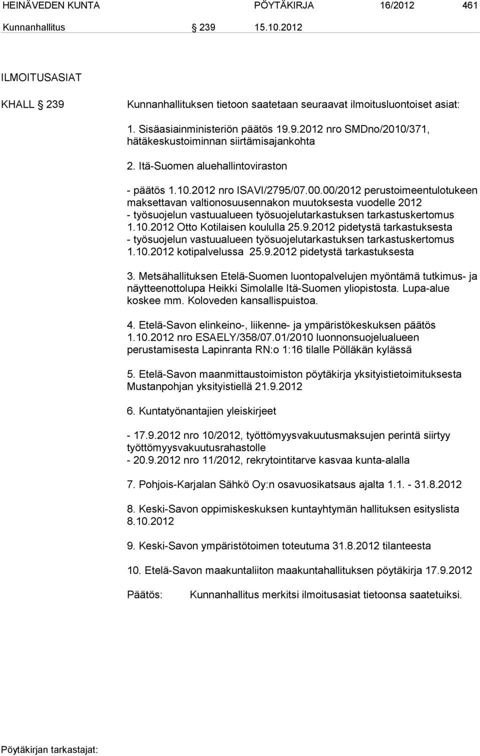 00/2012 perustoimeentulotukeen maksettavan valtionosuusennakon muutoksesta vuodelle 2012 - työsuojelun vastuualueen työsuojelutarkastuksen tarkastuskertomus 1.10.2012 Otto Kotilaisen koululla 25.9.