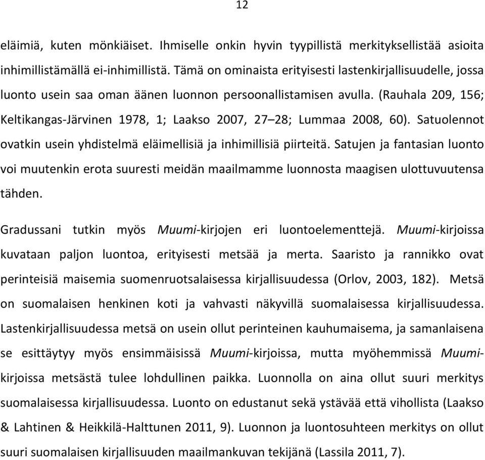 (Rauhala 209, 156; Keltikangas-Järvinen 1978, 1; Laakso 2007, 27 28; Lummaa 2008, 60). Satuolennot ovatkin usein yhdistelmä eläimellisiä ja inhimillisiä piirteitä.