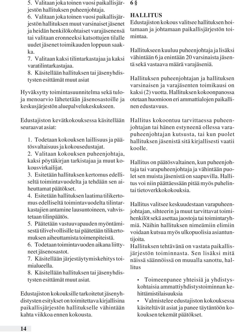 loppuun saakka. 7. Valitaan kaksi tilintarkastajaa ja kaksi varatilintarkastajaa. 8.