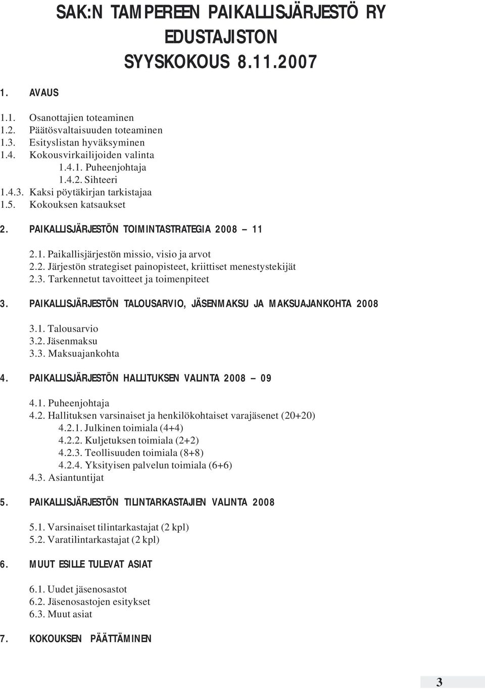 2. Järjestön strategiset painopisteet, kriittiset menestystekijät 2.3. Tarkennetut tavoitteet ja toimenpiteet 3. PAIKALLISJÄRJESTÖN TALOUSARVIO, JÄSENMAKSU JA MAKSUAJANKOHTA 2008 3.1. Talousarvio 3.2. Jäsenmaksu 3.