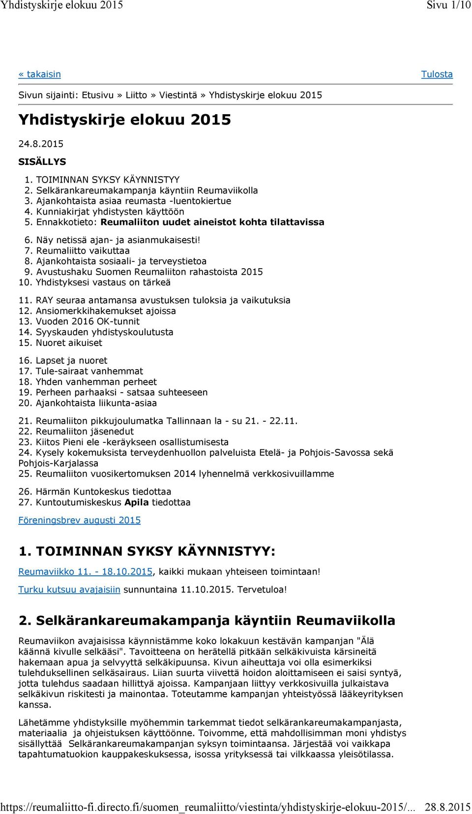 Näy netissä ajan- ja asianmukaisesti! 7. Reumaliitto vaikuttaa 8. Ajankohtaista sosiaali- ja terveystietoa 9. Avustushaku Suomen Reumaliiton rahastoista 2015 10. Yhdistyksesi vastaus on tärkeä 11.