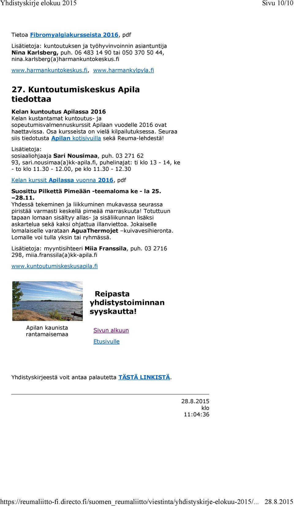 Kuntoutumiskeskus Apila tiedottaa Kelan kuntoutus Apilassa 2016 Kelan kustantamat kuntoutus- ja sopeutumisvalmennuskurssit Apilaan vuodelle 2016 ovat haettavissa.