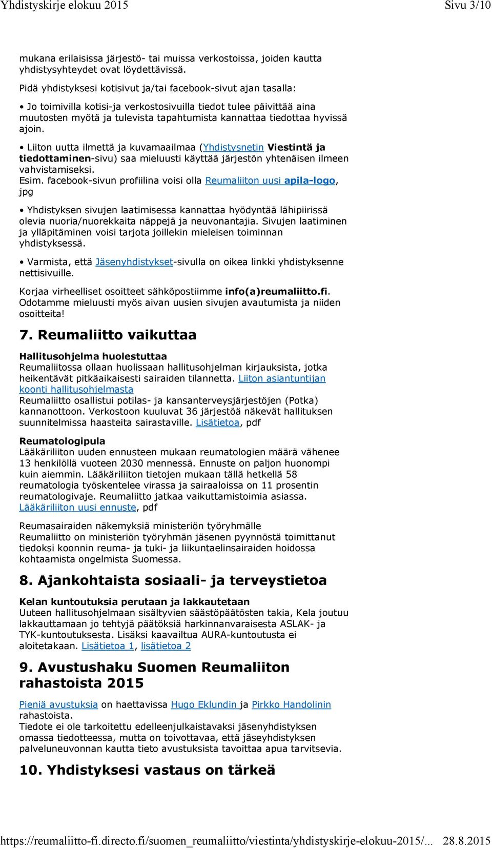 hyvissä ajoin. Liiton uutta ilmettä ja kuvamaailmaa (Yhdistysnetin Viestintä ja tiedottaminen-sivu) saa mieluusti käyttää järjestön yhtenäisen ilmeen vahvistamiseksi. Esim.