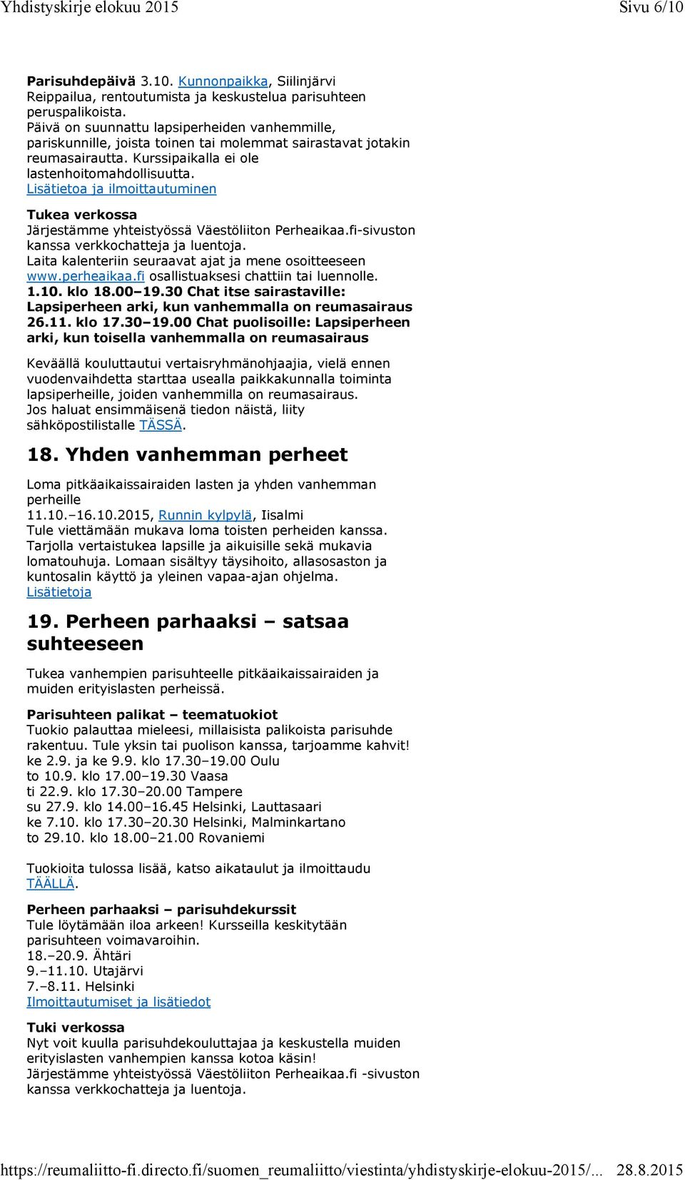 Lisätietoa ja ilmoittautuminen Tukea verkossa Järjestämme yhteistyössä Väestöliiton Perheaikaa.fi-sivuston kanssa verkkochatteja ja luentoja. Laita kalenteriin seuraavat ajat ja mene osoitteeseen www.