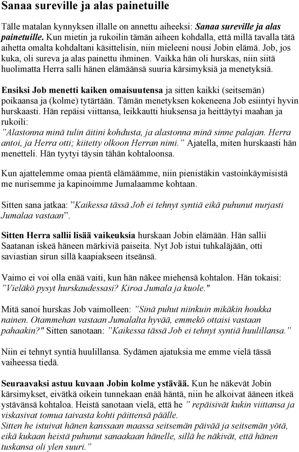 Vaikka hän oli hurskas, niin siitä huolimatta Herra salli hänen elämäänsä suuria kärsimyksiä ja menetyksiä.