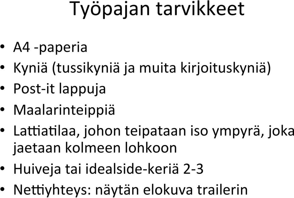 laa, johon teipataan iso ympyrä, joka jaetaan kolmeen