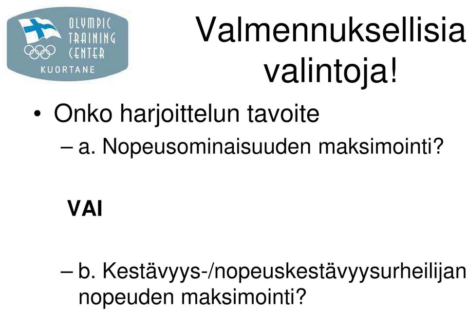 Nopeusominaisuuden maksimointi? VAI b.