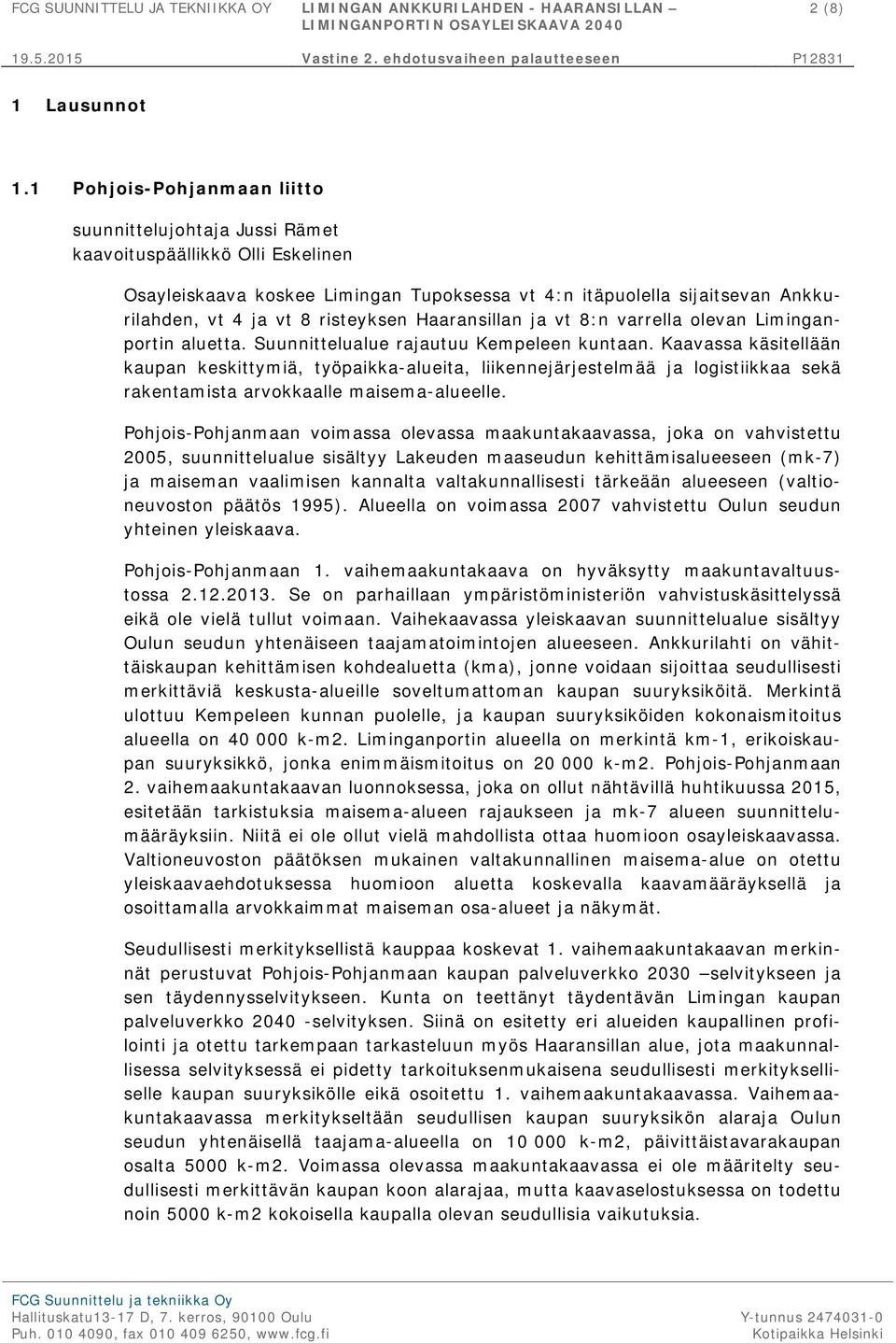 risteyksen Haaransillan ja vt 8:n varrella olevan Liminganportin aluetta. Suunnittelualue rajautuu Kempeleen kuntaan.