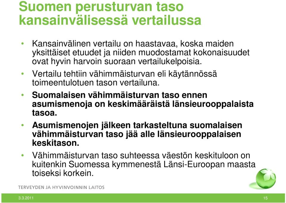 Suomalaisen vähimmäisturvan taso ennen asumismenoja on keskimääräistä länsieurooppalaista tasoa.