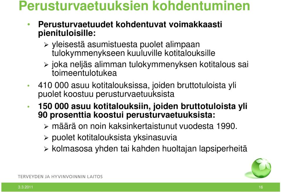 joiden bruttotuloista yli puolet koostuu perusturvaetuuksista 150 000 asuu kotitalouksiin, joiden bruttotuloista yli 90 prosenttia koostui