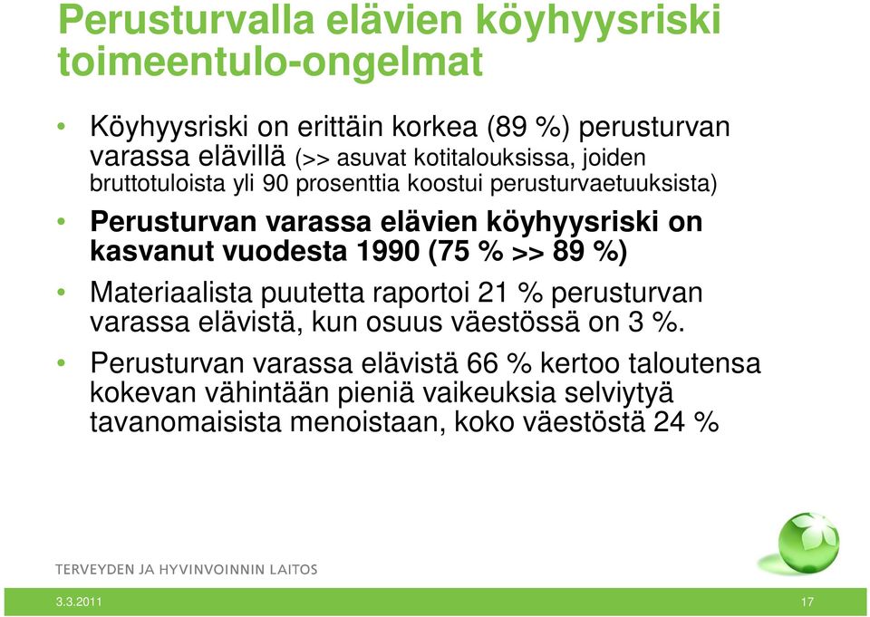 kasvanut vuodesta 1990 (75 % >> 89 %) Materiaalista puutetta raportoi 21 % perusturvan varassa elävistä, kun osuus väestössä on 3 %.