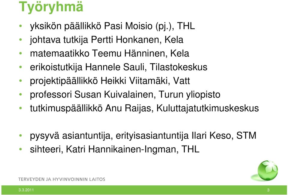 Sauli, Tilastokeskus projektipäällikkö Heikki Viitamäki, Vatt professori Susan Kuivalainen, Turun