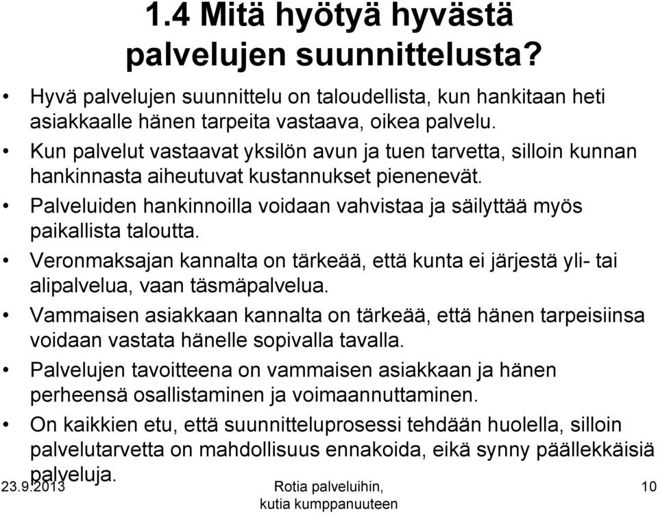 Veronmaksajan kannalta on tärkeää, että kunta ei järjestä yli- tai alipalvelua, vaan täsmäpalvelua.