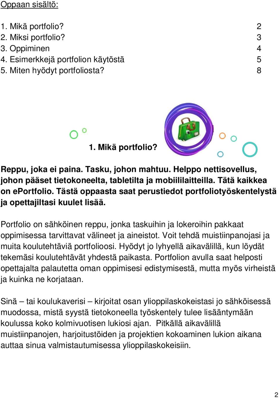 Tästä oppaasta saat perustiedot portfoliotyöskentelystä ja opettajiltasi kuulet lisää.