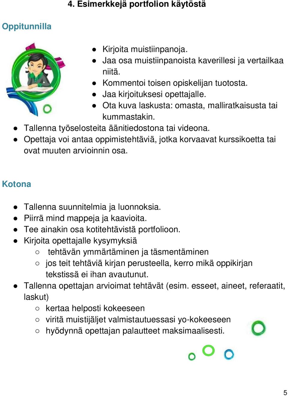 Opettaja voi antaa oppimistehtäviä, jotka korvaavat kurssikoetta tai ovat muuten arvioinnin osa. Kotona Tallenna suunnitelmia ja luonnoksia. Piirrä mind mappeja ja kaavioita.