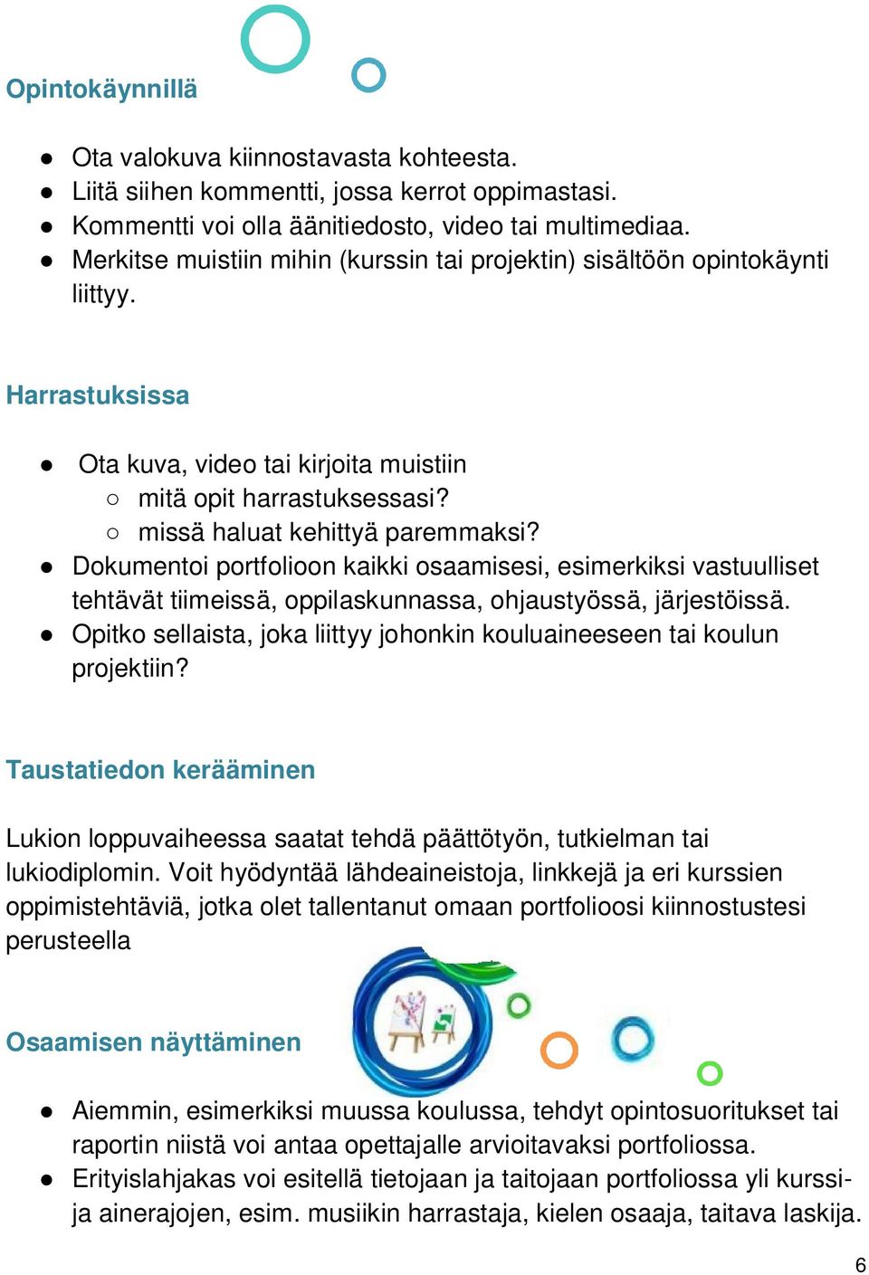 Dokumentoi portfolioon kaikki osaamisesi, esimerkiksi vastuulliset tehtävät tiimeissä, oppilaskunnassa, ohjaustyössä, järjestöissä.