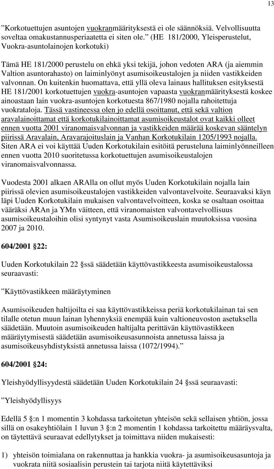 asumisoikeustalojen ja niiden vastikkeiden valvonnan.