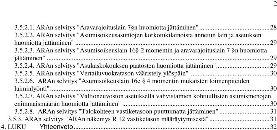 ARAn selvitys "Asumisoikeuslain 16e 4 momentin mukaisten toimenpiteiden laiminlyönti"...30 3.5.2.7.
