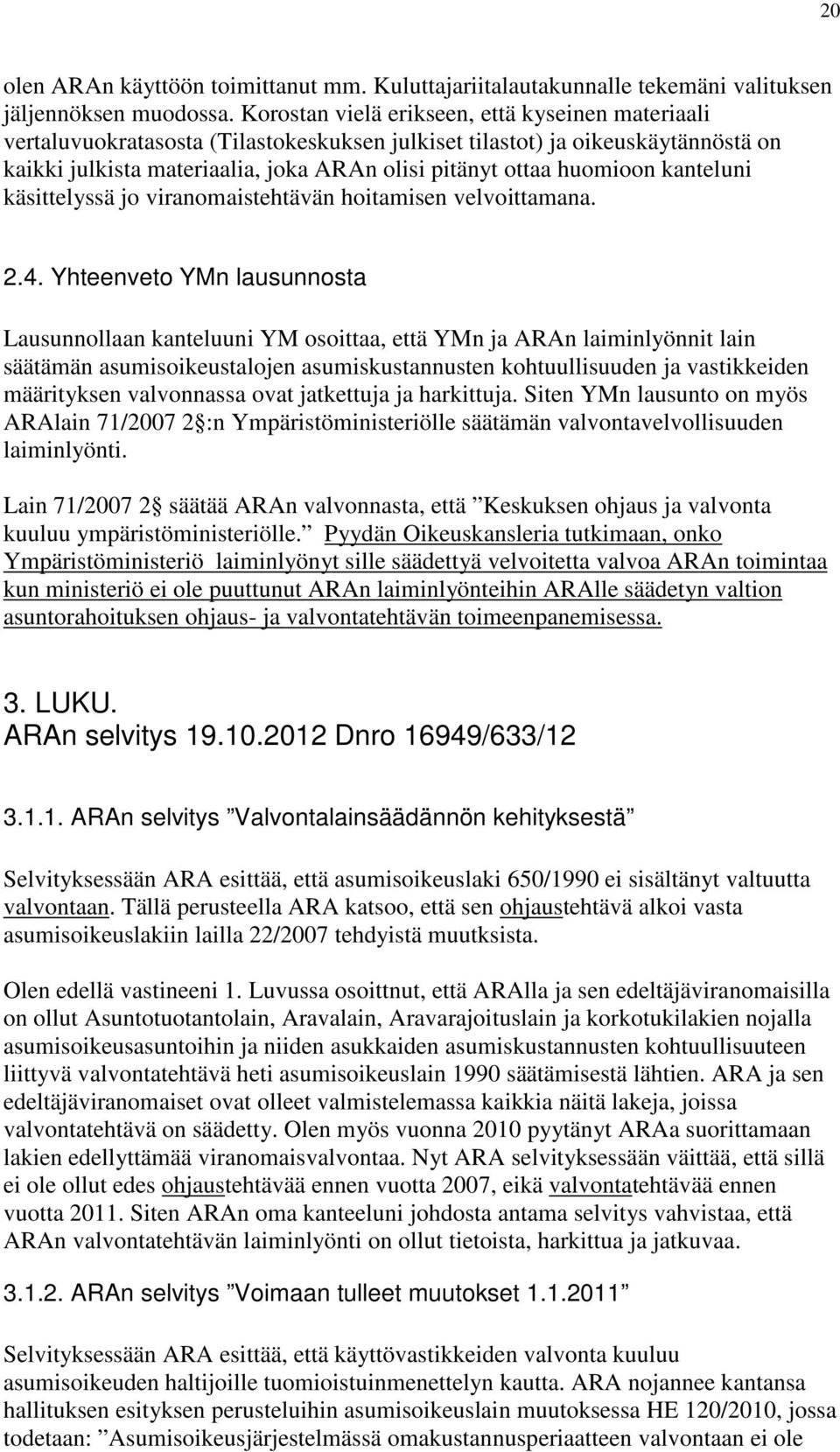 kanteluni käsittelyssä jo viranomaistehtävän hoitamisen velvoittamana. 2.4.