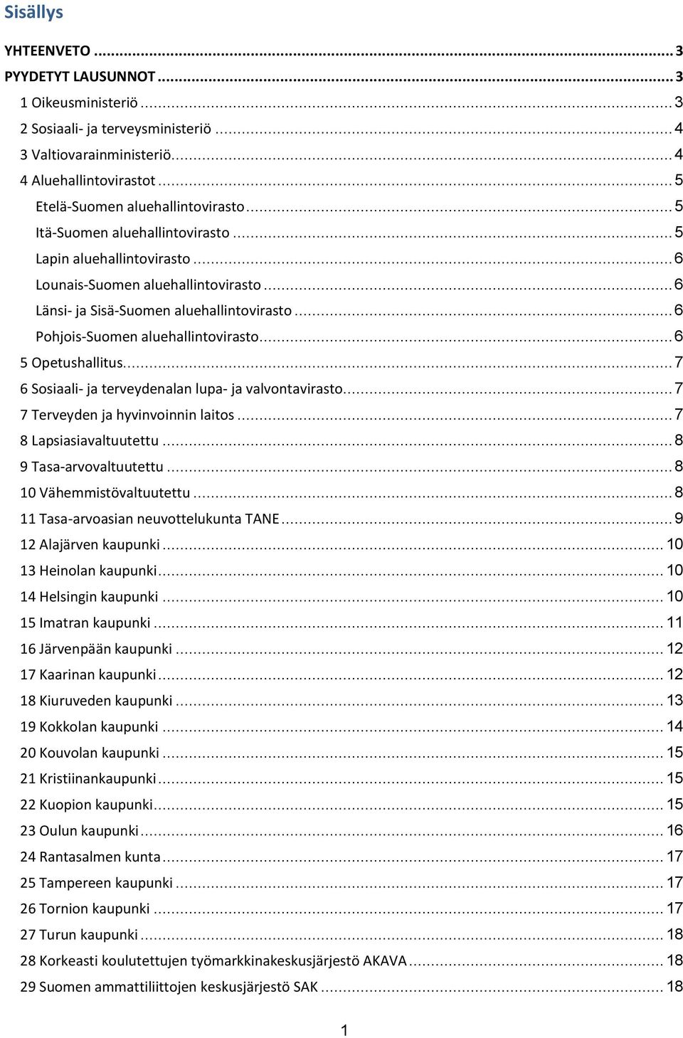 .. 6 5 Opetushallitus... 7 6 Sosiaali- ja terveydenalan lupa- ja valvontavirasto... 7 7 Terveyden ja hyvinvoinnin laitos... 7 8 Lapsiasiavaltuutettu... 8 9 Tasa-arvovaltuutettu.