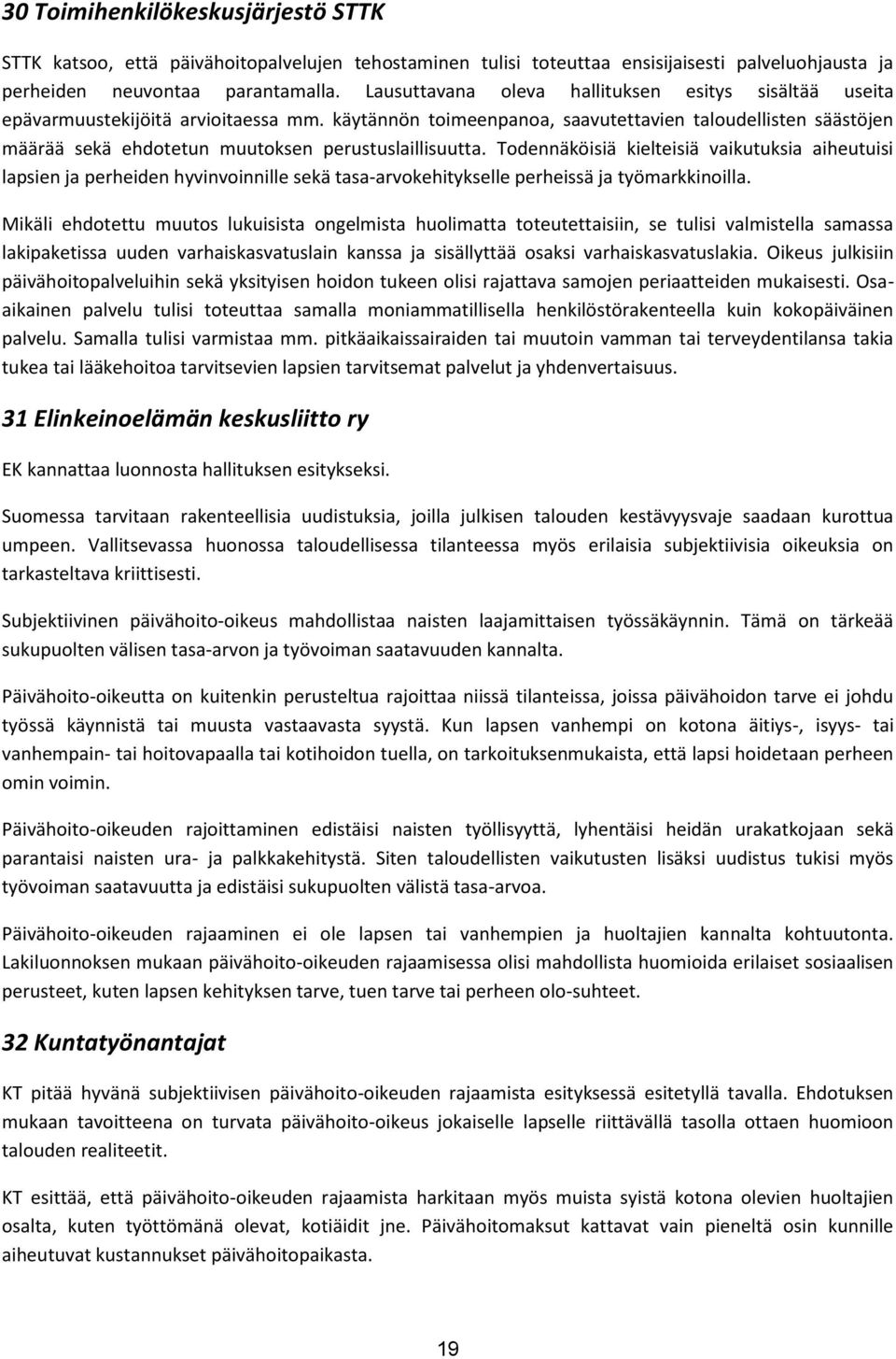 käytännön toimeenpanoa, saavutettavien taloudellisten säästöjen määrää sekä ehdotetun muutoksen perustuslaillisuutta.