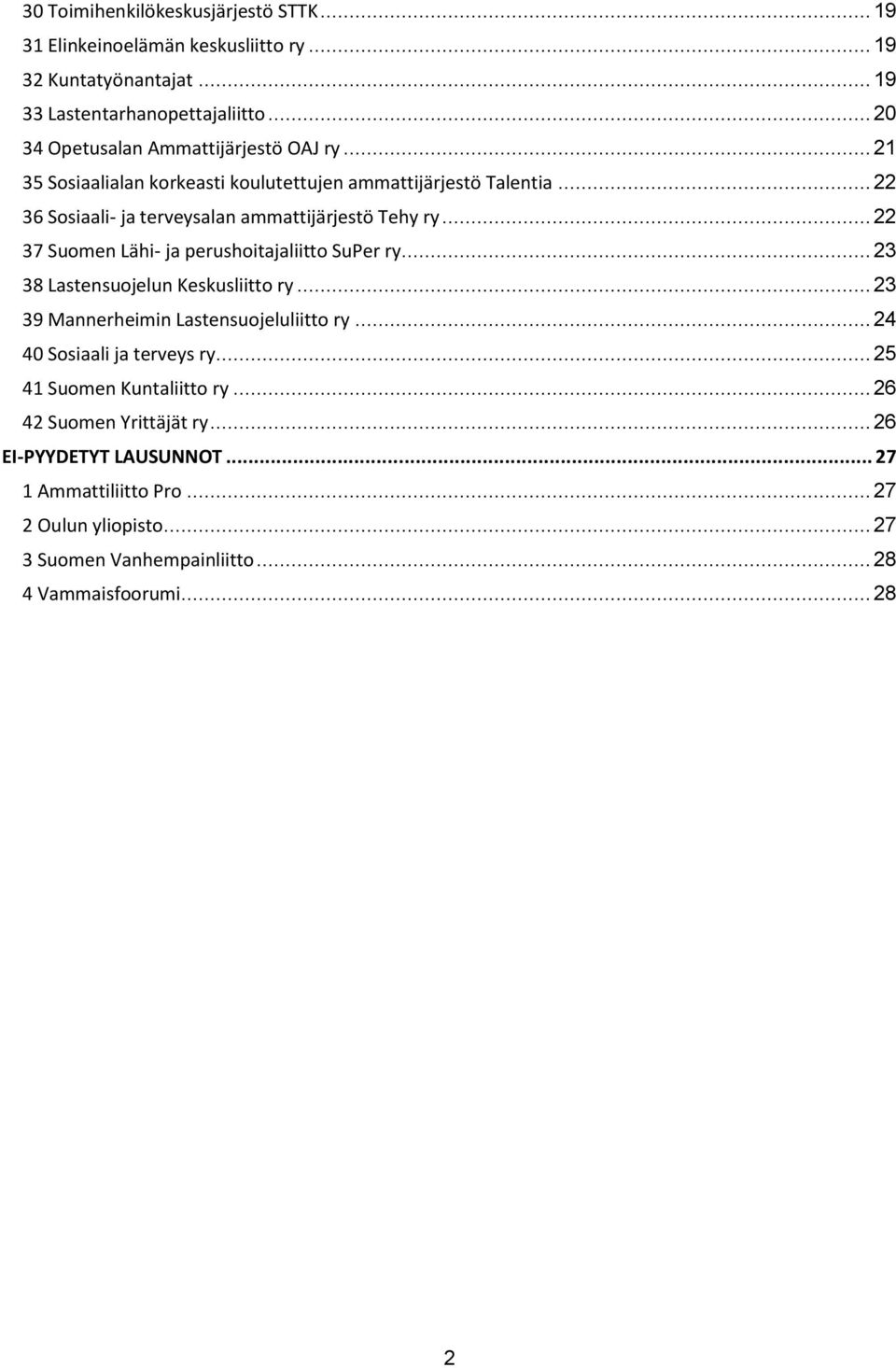 .. 22 37 Suomen Lähi- ja perushoitajaliitto SuPer ry... 23 38 Lastensuojelun Keskusliitto ry... 23 39 Mannerheimin Lastensuojeluliitto ry... 24 40 Sosiaali ja terveys ry.