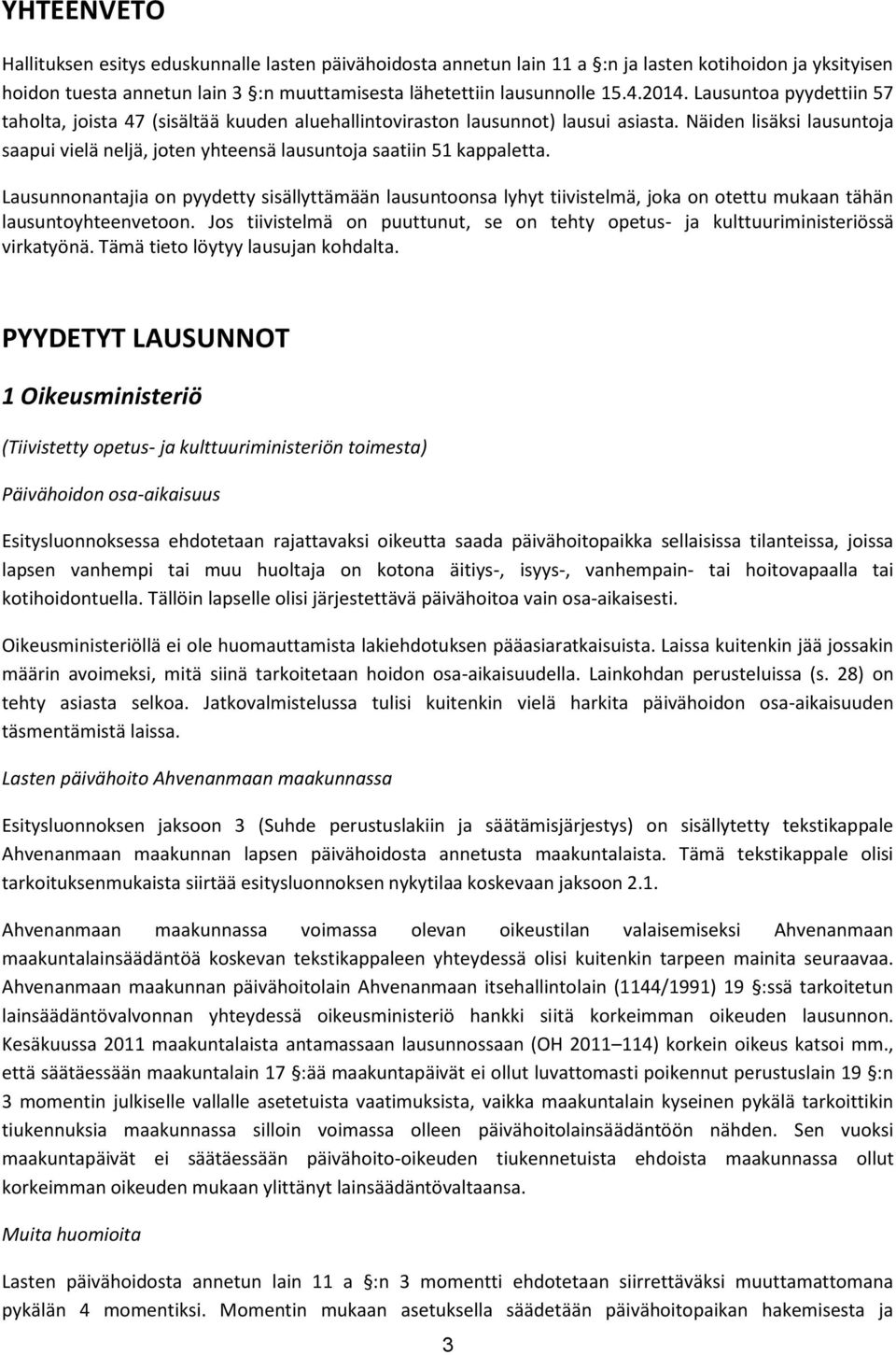 Näiden lisäksi lausuntoja saapui vielä neljä, joten yhteensä lausuntoja saatiin 51 kappaletta.