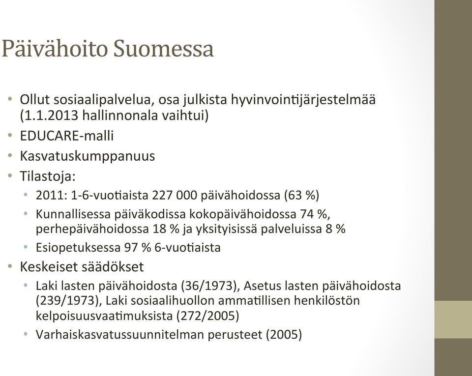 päiväkodissa kokopäivähoidossa 74 %, perhepäivähoidossa 18 % ja yksityisissä palveluissa 8 % Esiopetuksessa 97 % 6- vuoaaista Keskeiset