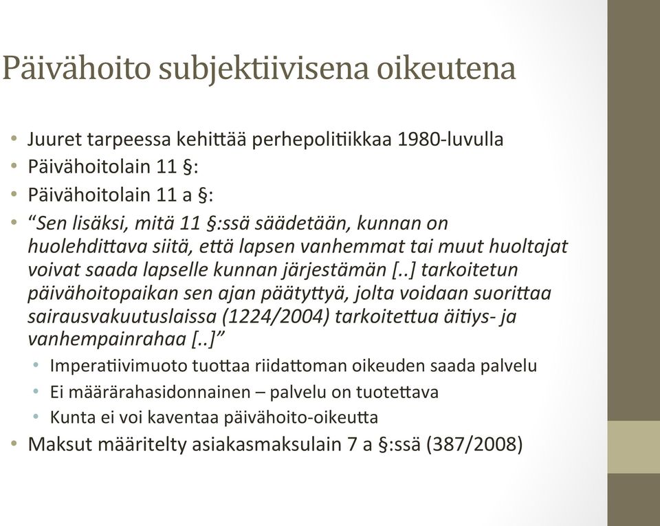 .] tarkoitetun päivähoitopaikan sen ajan pääty2yä, jolta voidaan suori2aa sairausvakuutuslaissa (1224/2004) tarkoite2ua äi;ys- ja vanhempainrahaa [.