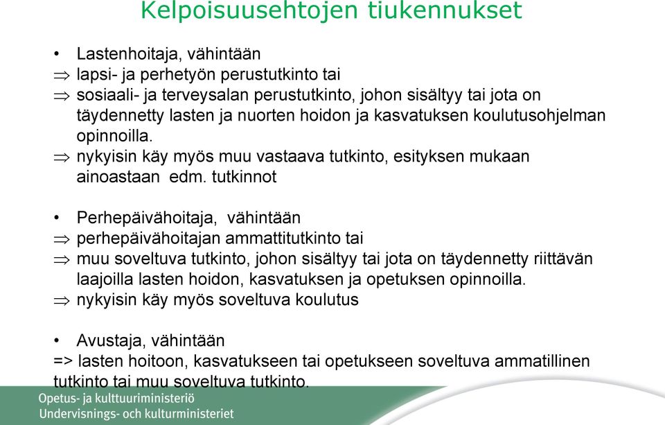 tutkinnot Perhepäivähoitaja, vähintään perhepäivähoitajan ammattitutkinto tai muu soveltuva tutkinto, johon sisältyy tai jota on täydennetty riittävän laajoilla lasten