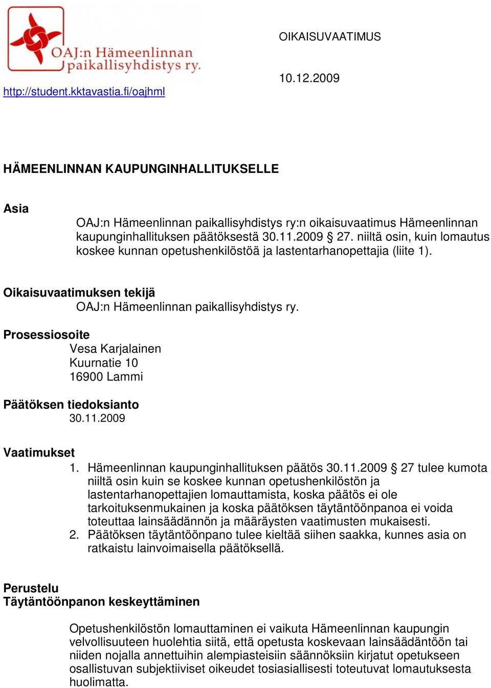 niiltä osin, kuin lomautus koskee kunnan opetushenkilöstöä ja lastentarhanopettajia (liite 1). Oikaisuvaatimuksen tekijä OAJ:n Hämeenlinnan paikallisyhdistys ry.