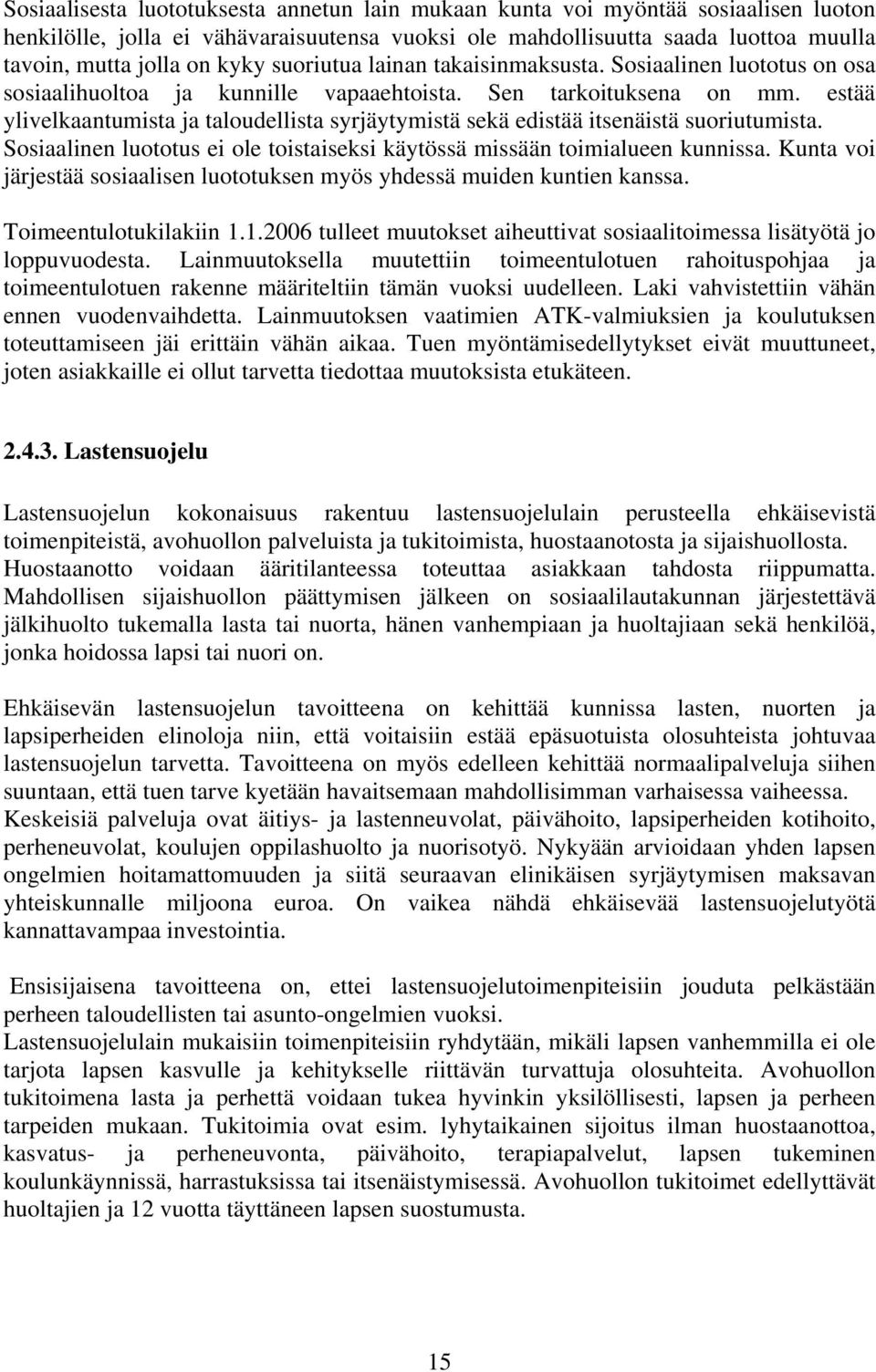 estää ylivelkaantumista ja taloudellista syrjäytymistä sekä edistää itsenäistä suoriutumista. Sosiaalinen luototus ei ole toistaiseksi käytössä missään toimialueen kunnissa.